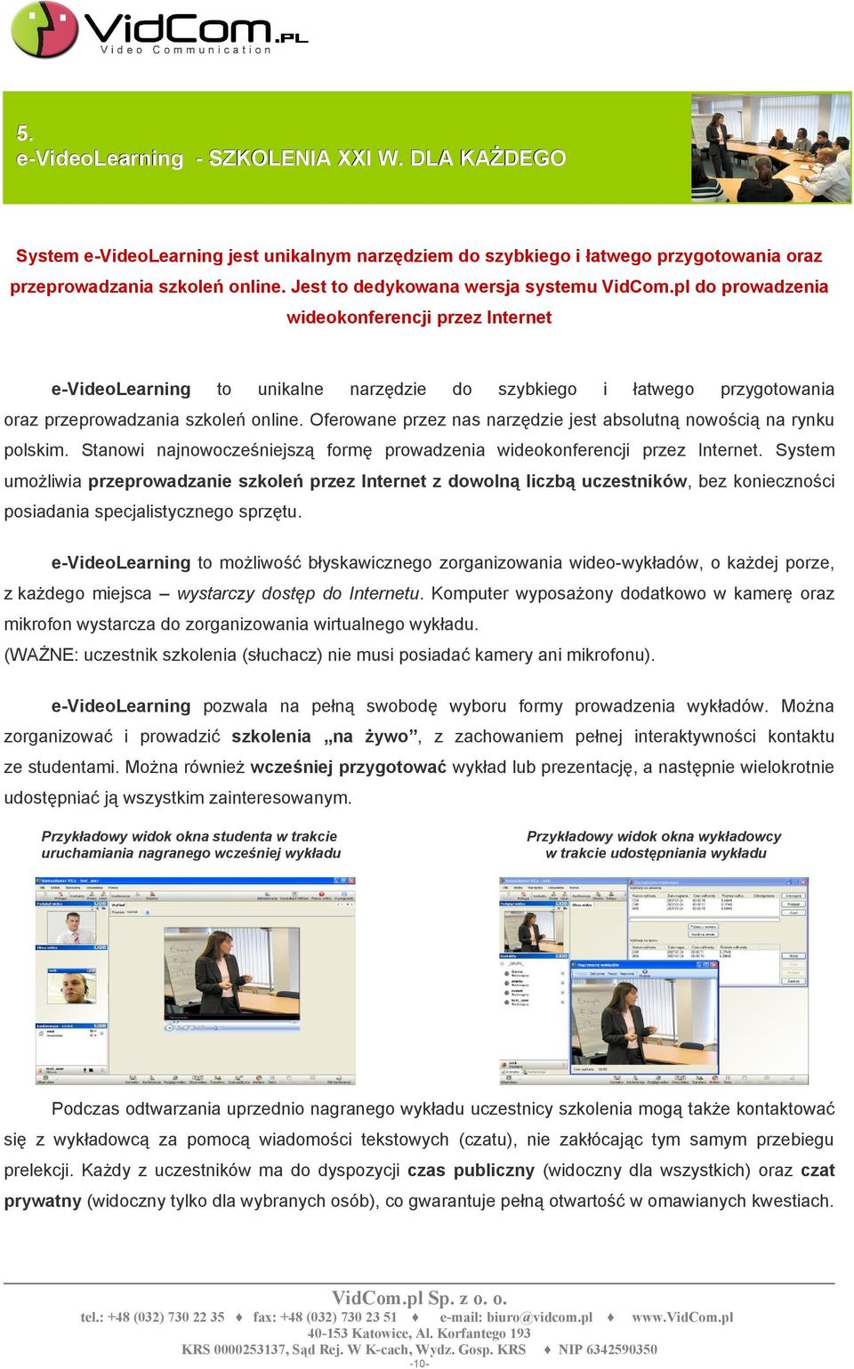 pl do prowadzenia wideokonferencji przez Internet e-videolearning to unikalne narzędzie do szybkiego i łatwego przygotowania oraz przeprowadzania szkoleń online.