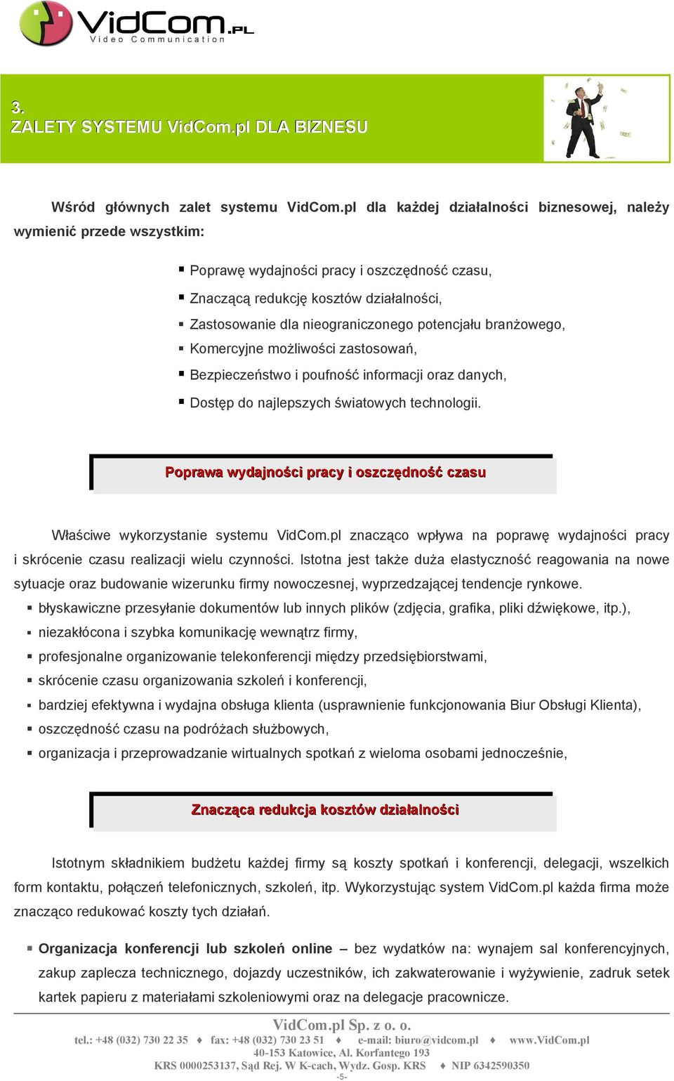 potencjału branżowego, Komercyjne możliwości zastosowań, Bezpieczeństwo i poufność informacji oraz danych, Dostęp do najlepszych światowych technologii.