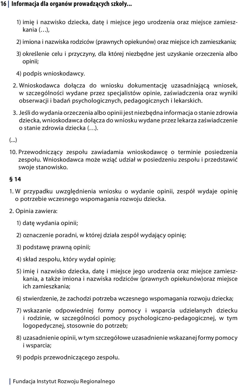 przyczyny, dla której niezbędne jest uzyskanie orzeczenia albo opinii; 4) podpis wnioskodawcy. 2.