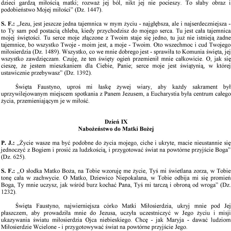Tu serce moje złączone z Twoim staje się jedno, tu już nie istnieją żadne tajemnice, bo wszystko Twoje - moim jest, a moje - Twoim. Oto wszechmoc i cud Twojego miłosierdzia (Dz. 1489).