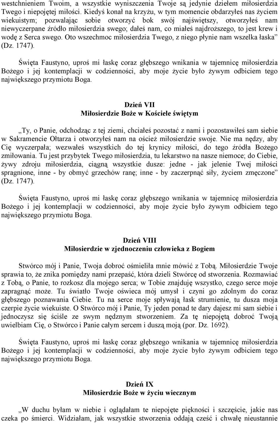 najdroższego, to jest krew i wodę z Serca swego. Oto wszechmoc miłosierdzia Twego, z niego płynie nam wszelka łaska (Dz. 1747).