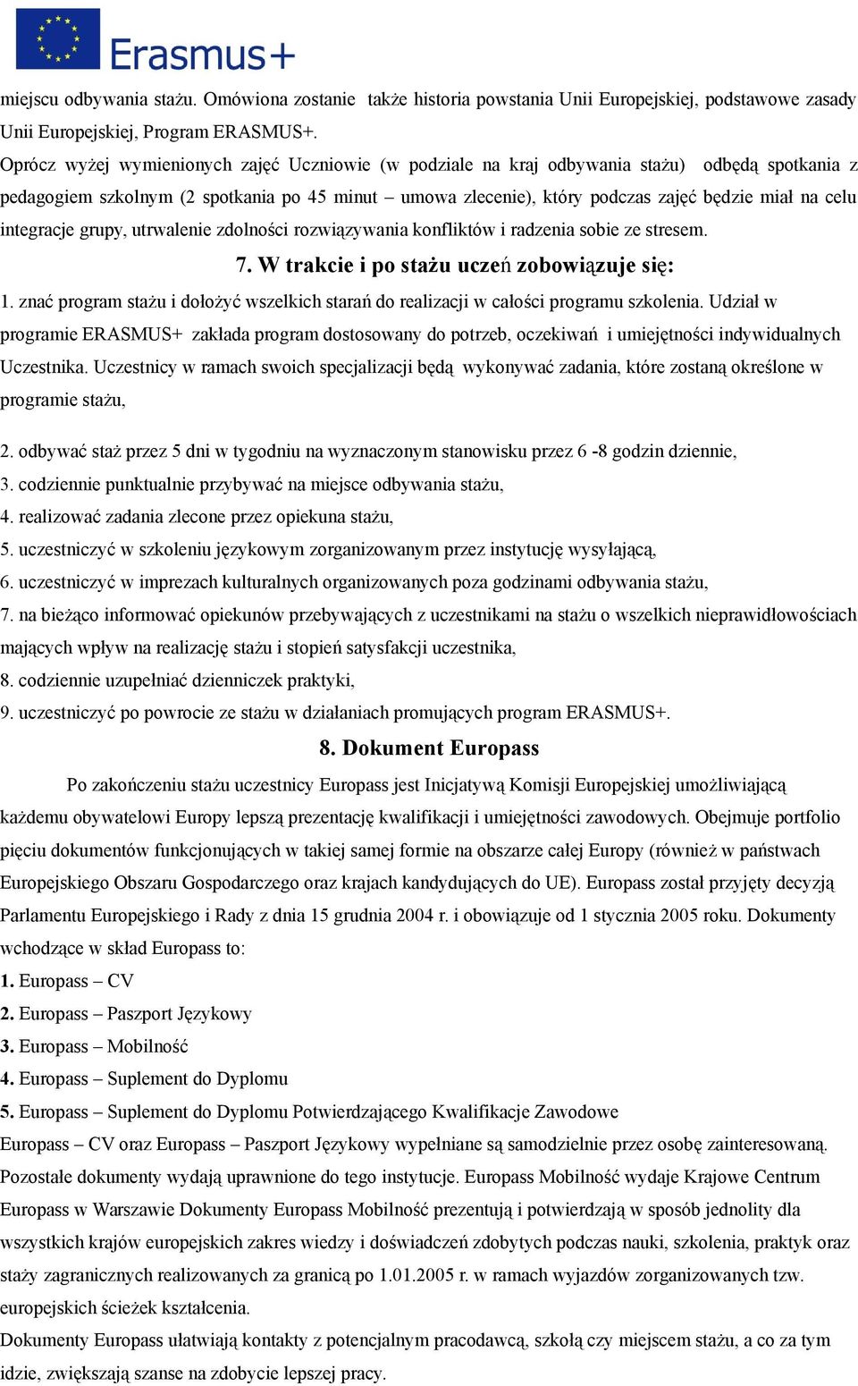 integracje grupy, utrwalenie zdolności rozwiązywania konfliktów i radzenia sobie ze stresem. 7. W trakcie i po stażu uczeń zobowiązuje się: 1.