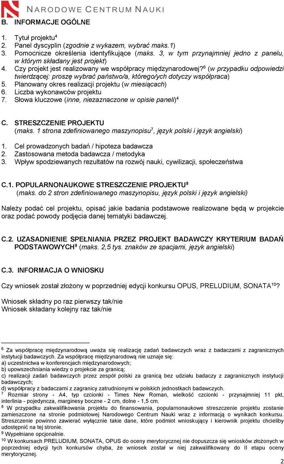 6 (w przypadku odpowiedzi twierdzącej: proszę wybrać państwo/a, którego/ych dotyczy współpraca) 5. Planowany okres realizacji projektu (w miesiącach) 6. Liczba wykonawców projektu 7.