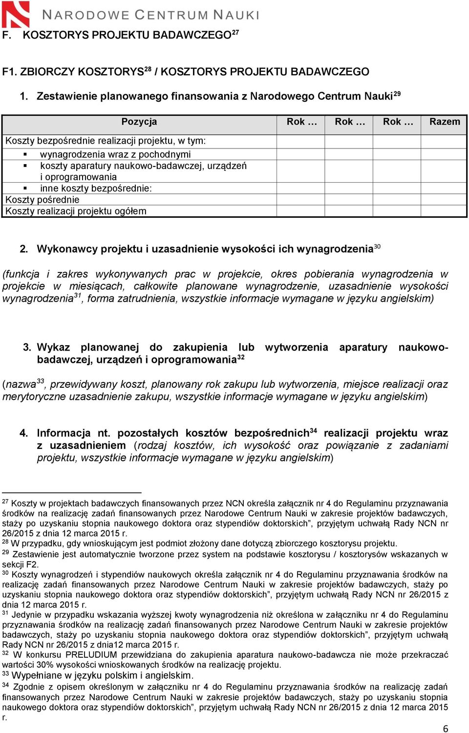 naukowo-badawczej, urządzeń i oprogramowania inne koszty bezpośrednie: Koszty pośrednie Koszty realizacji projektu ogółem 2.