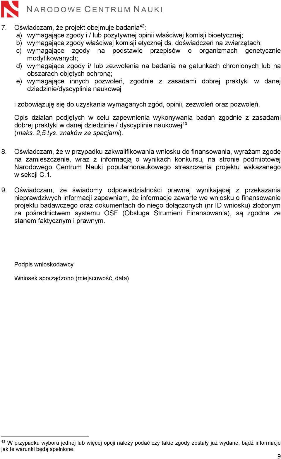 obszarach objętych ochroną; e) wymagające innych pozwoleń, zgodnie z zasadami dobrej praktyki w danej dziedzinie/dyscyplinie naukowej i zobowiązuję się do uzyskania wymaganych zgód, opinii, zezwoleń