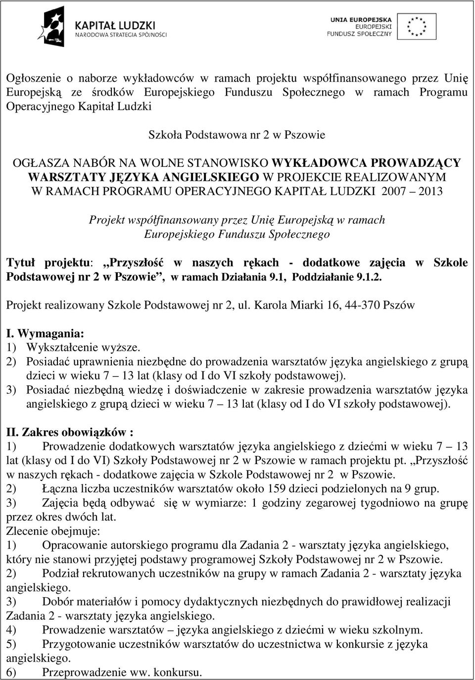 Podstawowej nr Projekt realizowany Szkole Podstawowej nr 2, ul. Karola Miarki 16, 44-370 Pszów 1) Wykształcenie wyŝsze.