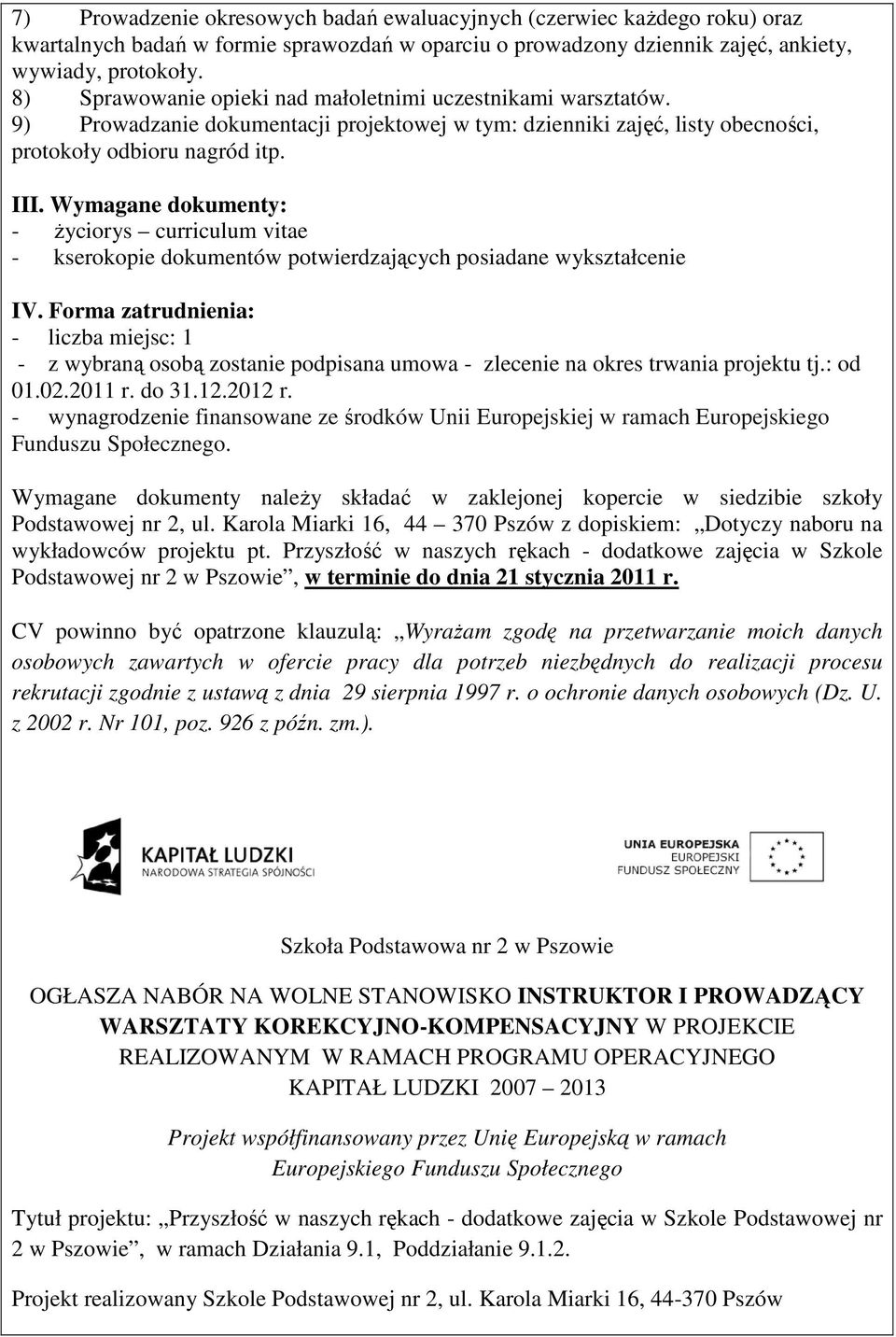 9) Prowadzanie dokumentacji projektowej w tym: dzienniki zajęć, listy obecności, protokoły odbioru nagród itp. z 2002 r. Nr 101, poz. 926 z późn. zm.).