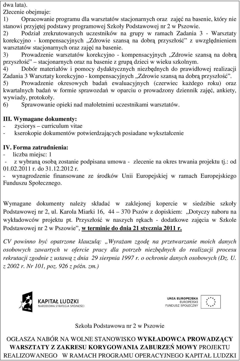 basenie. 3) Prowadzenie warsztatów korekcyjno - kompensacyjnych Zdrowie szansą na dobrą przyszłość stacjonarnych oraz na basenie z grupą dzieci w wieku szkolnym.