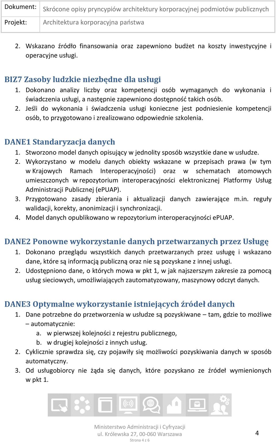 Jeśli do wykonania i świadczenia usługi konieczne jest podniesienie kompetencji osób, to przygotowano i zrealizowano odpowiednie szkolenia. DANE1 Standaryzacja danych 1.