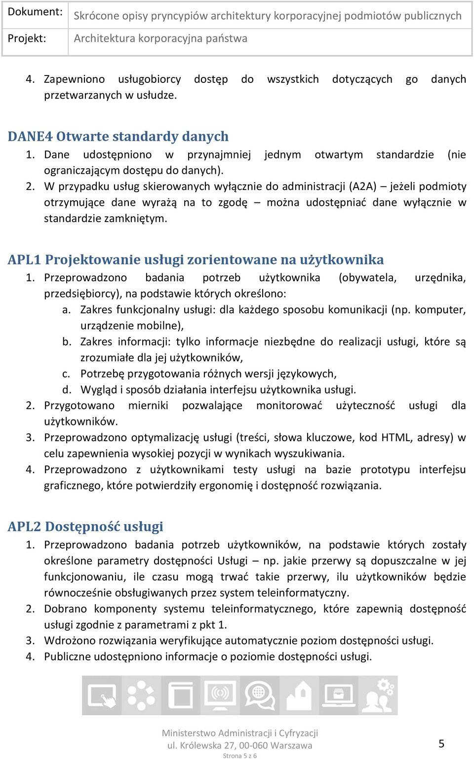 W przypadku usług skierowanych wyłącznie do administracji (A2A) jeżeli podmioty otrzymujące dane wyrażą na to zgodę można udostępniać dane wyłącznie w standardzie zamkniętym.