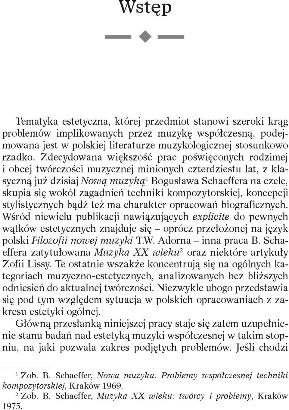 zagadnień techniki kompozytorskiej, koncepcji stylistycznych bądź też ma charakter opracowań biograficznych.