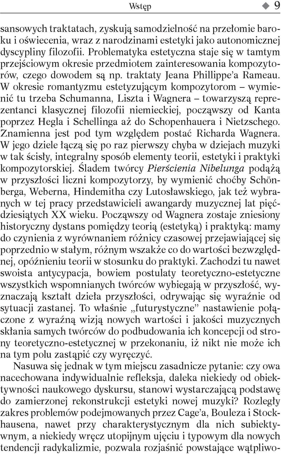 W okresie romantyzmu estetyzującym kompozytorom wymienić tu trzeba Schumanna, Liszta i Wagnera towarzyszą reprezentanci klasycznej filozofii niemieckiej, począwszy od Kanta poprzez Hegla i Schellinga
