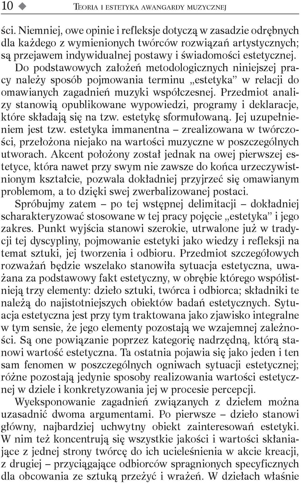 Do podstawowych założeń metodologicznych niniejszej pracy należy sposób pojmowania terminu estetyka w relacji do omawianych zagadnień muzyki współczesnej.