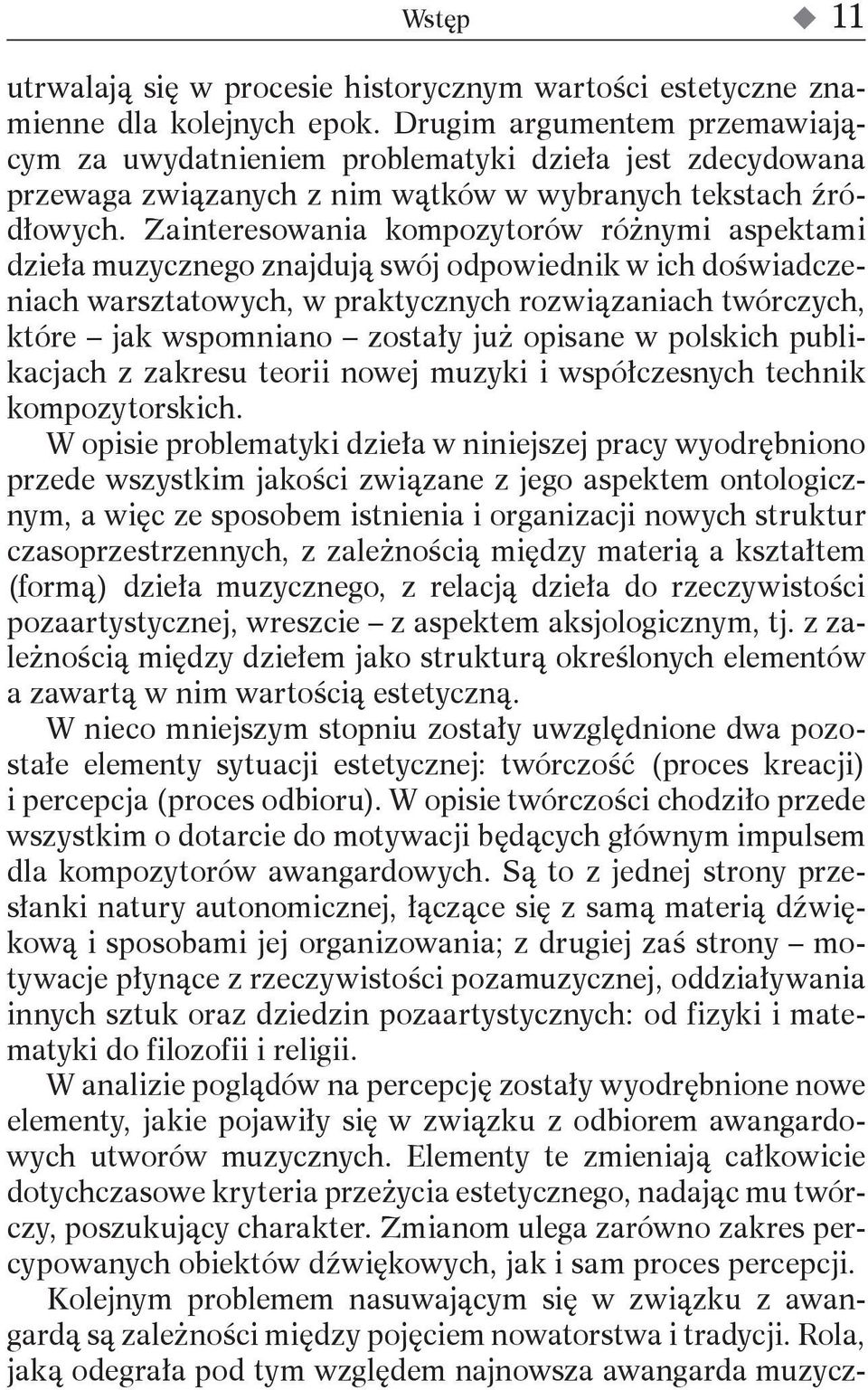 Zainteresowania kompozytorów różnymi aspektami dzieła muzycznego znajdują swój odpowiednik w ich doświadczeniach warsztatowych, w praktycznych rozwiązaniach twórczych, które jak wspomniano zostały