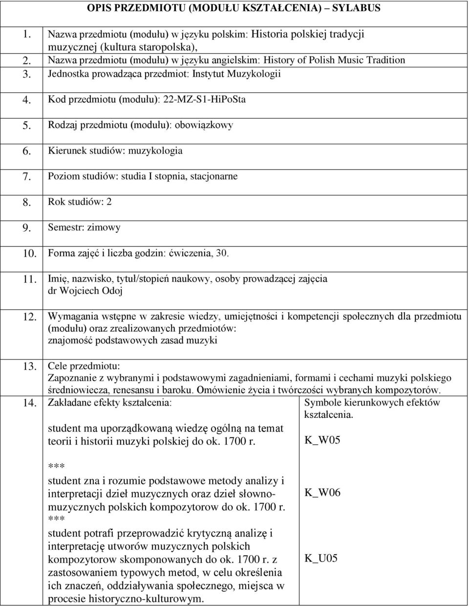 Rodzaj przedmiotu (modułu): obowiązkowy 6. Kierunek studiów: muzykologia 7. Poziom studiów: studia I stopnia, stacjonarne 8. Rok studiów: 2 9. Semestr: zimowy 10.