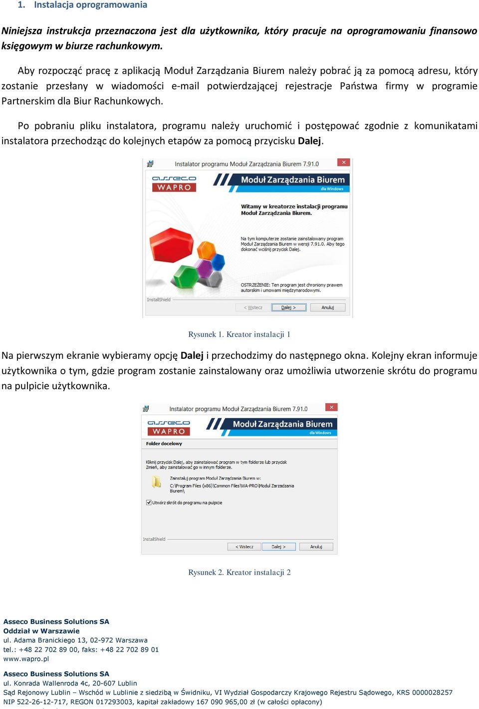 Partnerskim dla Biur Rachunkowych. Po pobraniu pliku instalatora, programu należy uruchomić i postępować zgodnie z komunikatami instalatora przechodząc do kolejnych etapów za pomocą przycisku Dalej.