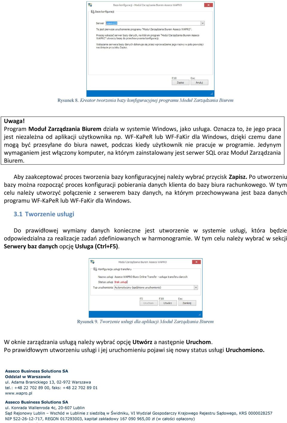 WF-KaPeR lub WF-FaKir dla Windows, dzięki czemu dane mogą być przesyłane do biura nawet, podczas kiedy użytkownik nie pracuje w programie.