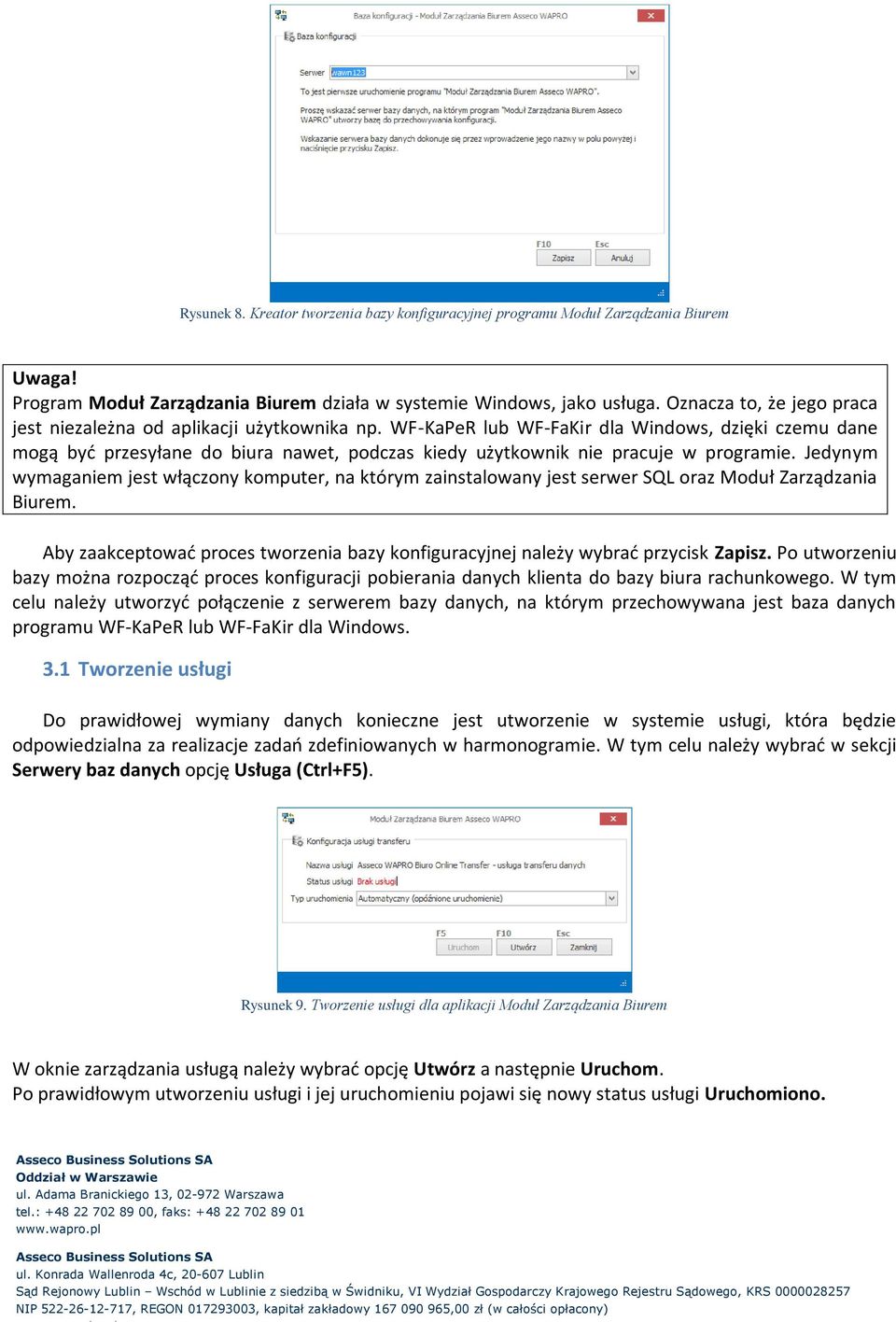 WF-KaPeR lub WF-FaKir dla Windows, dzięki czemu dane mogą być przesyłane do biura nawet, podczas kiedy użytkownik nie pracuje w programie.