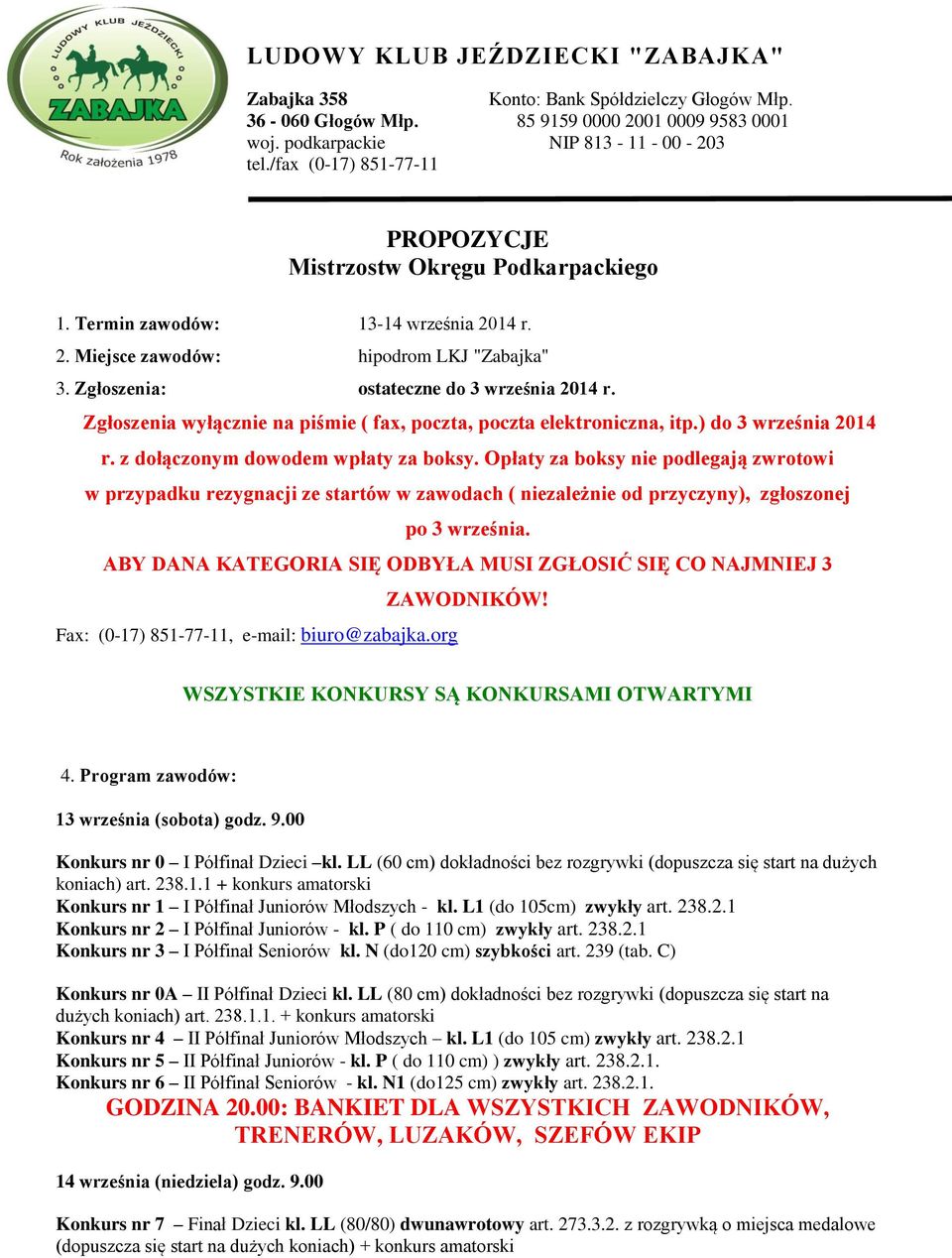 Zgłoszenia wyłącznie na piśmie ( fax, poczta, poczta elektroniczna, itp.) do 3 września 2014 r. z dołączonym dowodem wpłaty za boksy.