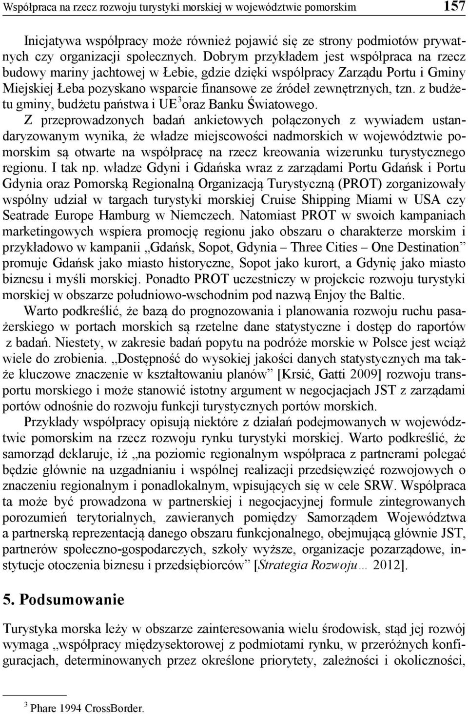 z budżetu gminy, budżetu państwa i UE 3 oraz Banku Światowego.
