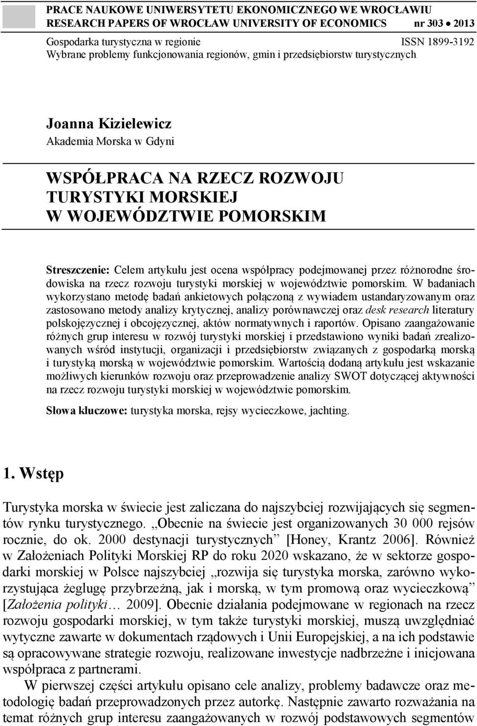 artykułu jest ocena współpracy podejmowanej przez różnorodne środowiska na rzecz rozwoju turystyki morskiej w województwie pomorskim.