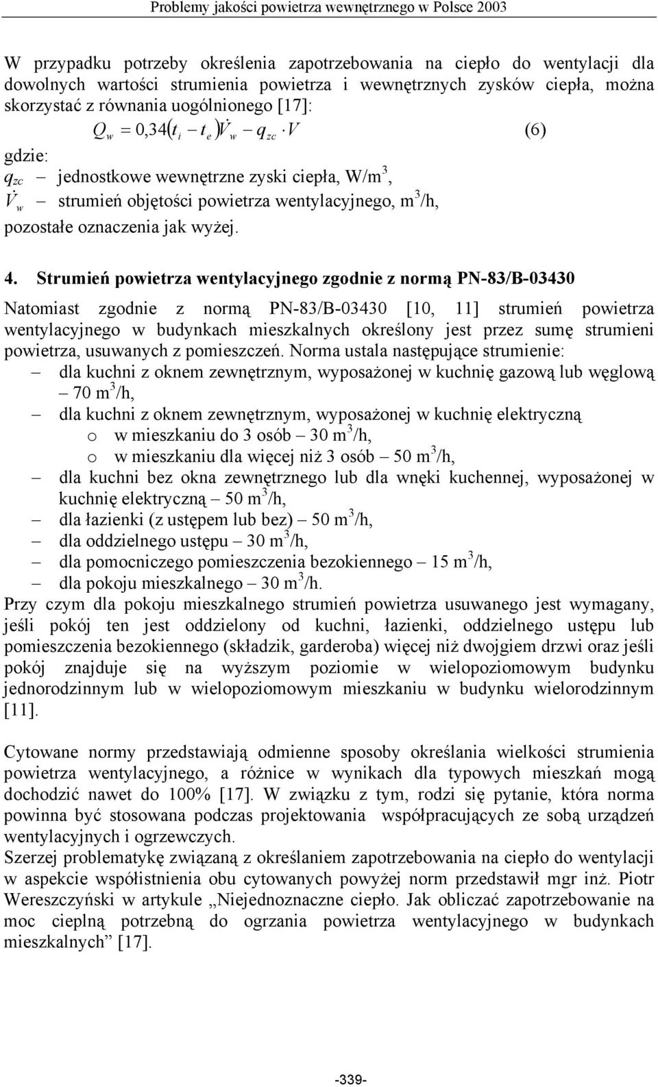 Strumień powietrza wentylacyjnego zgodnie z normą PN-83/B-03430 Natomiast zgodnie z normą PN-83/B-03430 [10, 11] strumień powietrza wentylacyjnego w budynkach mieszkalnych określony jest przez sumę