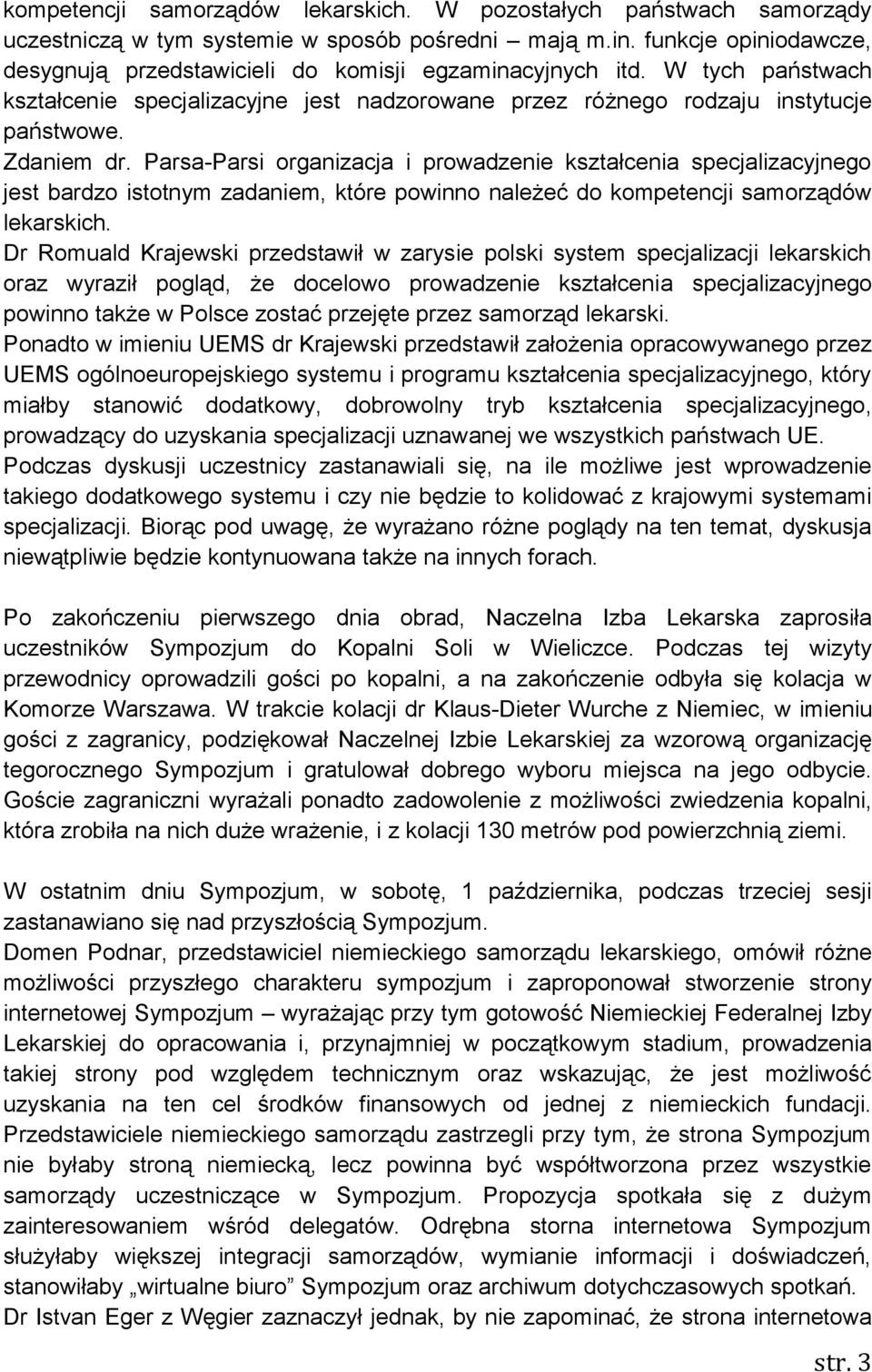 Parsa-Parsi organizacja i prowadzenie kształcenia specjalizacyjnego jest bardzo istotnym zadaniem, które powinno należeć do kompetencji samorządów lekarskich.