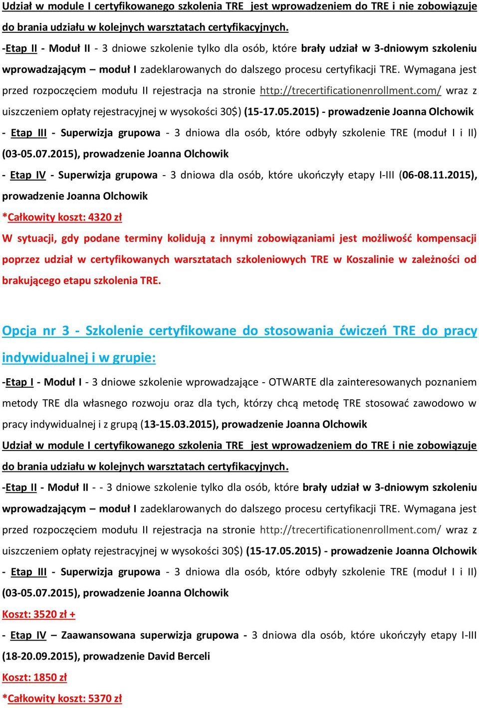 Wymagana jest przed rozpoczęciem modułu II rejestracja na stronie http://trecertificationenrollment.com/ wraz z uiszczeniem opłaty rejestracyjnej w wysokości 30$) (15-17.05.