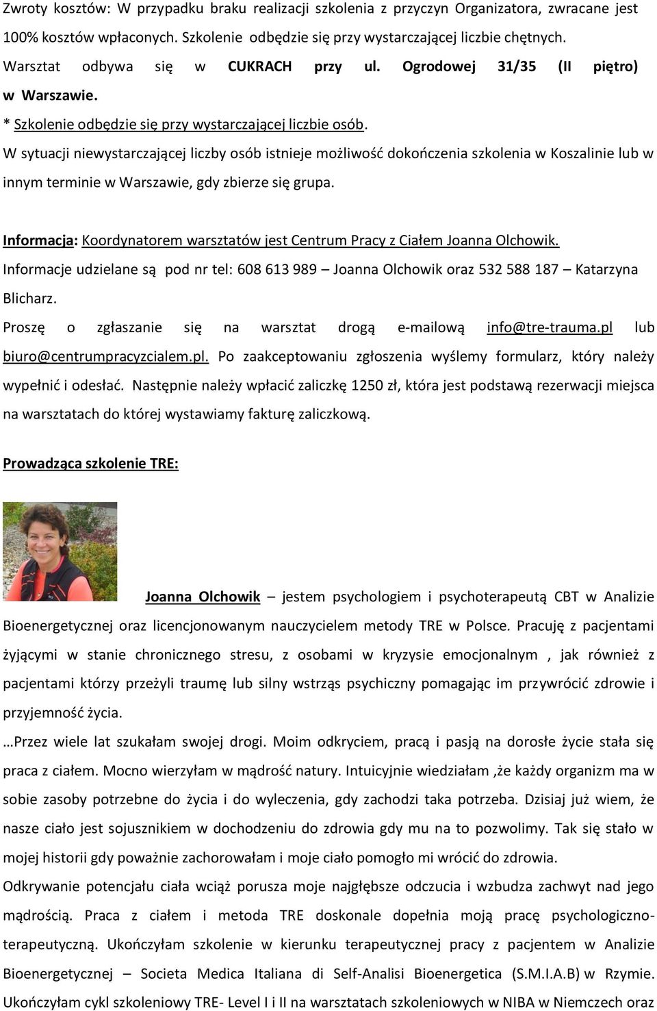 W sytuacji niewystarczającej liczby osób istnieje możliwość dokończenia szkolenia w Koszalinie lub w innym terminie w Warszawie, gdy zbierze się grupa.
