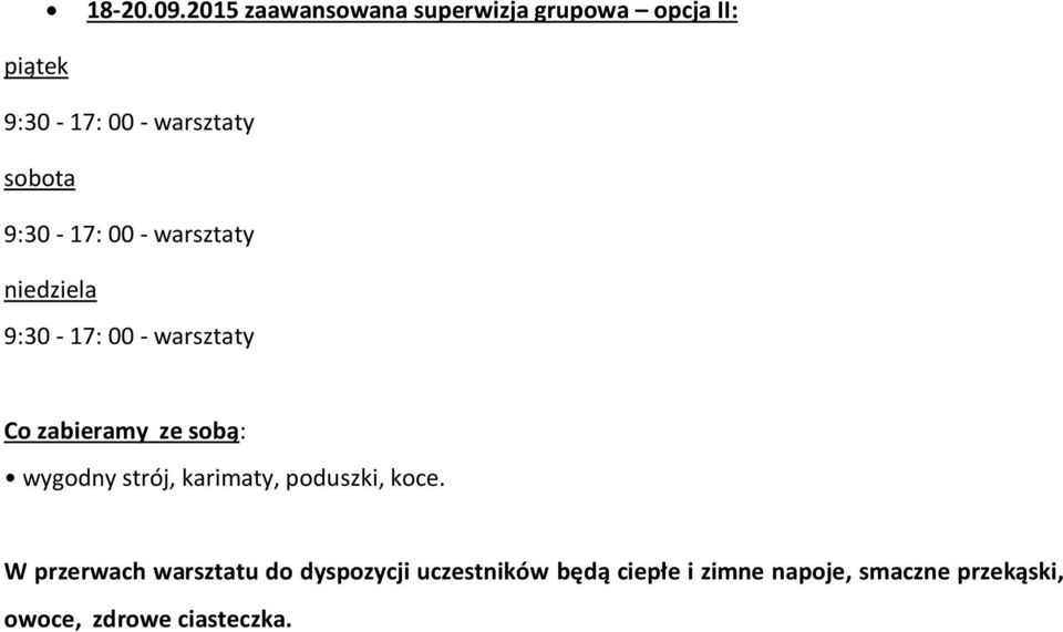 sobota 9:30-17: 00 - warsztaty niedziela 9:30-17: 00 - warsztaty Co zabieramy ze