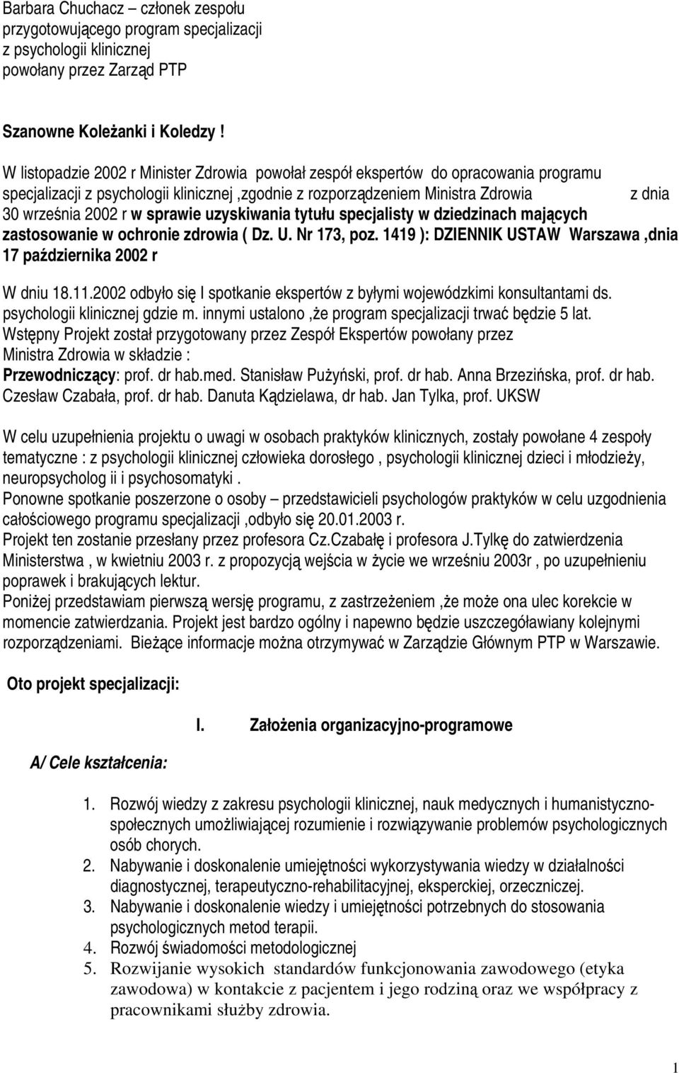 sprawie uzyskiwania tytułu specjalisty w dziedzinach mających zastosowanie w ochronie zdrowia ( Dz. U. Nr 173, poz. 1419 ): DZIENNIK USTAW Warszawa,dnia 17 października 2002 r W dniu 18.11.