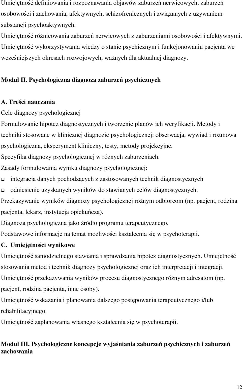 Umiejętność wykorzystywania wiedzy o stanie psychicznym i funkcjonowaniu pacjenta we wcześniejszych okresach rozwojowych, ważnych dla aktualnej diagnozy. Moduł II.