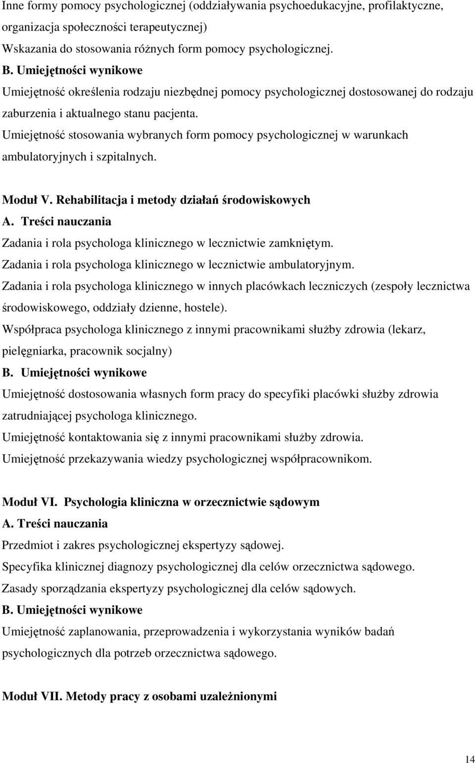 Umiejętność stosowania wybranych form pomocy psychologicznej w warunkach ambulatoryjnych i szpitalnych. Moduł V. Rehabilitacja i metody działań środowiskowych A.