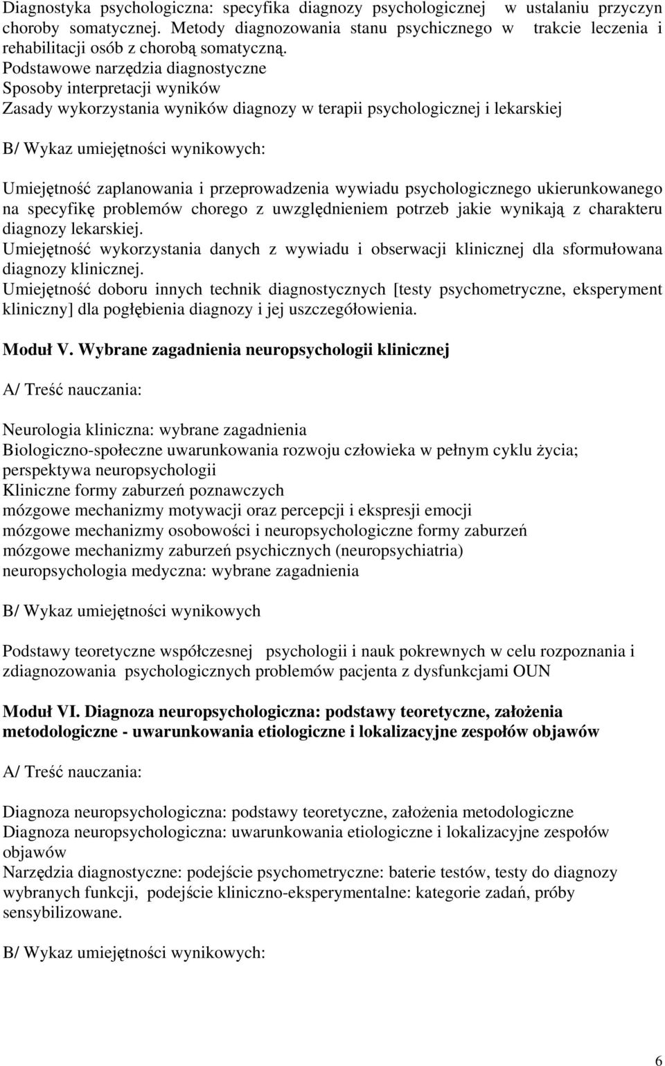 Podstawowe narzędzia diagnostyczne Sposoby interpretacji wyników Zasady wykorzystania wyników diagnozy w terapii psychologicznej i lekarskiej B/ Wykaz umiejętności wynikowych: Umiejętność