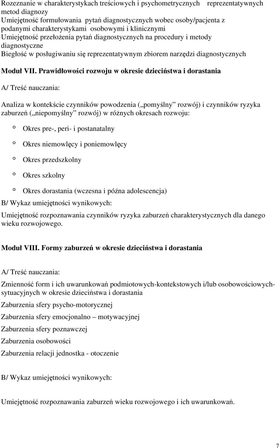 Prawidłowości rozwoju w okresie dzieciństwa i dorastania A/ Treść nauczania: Analiza w kontekście czynników powodzenia ( pomyślny rozwój) i czynników ryzyka zaburzeń ( niepomyślny rozwój) w różnych