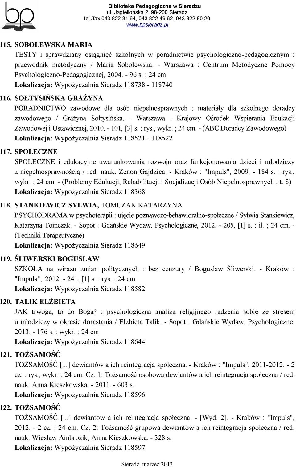 SOŁTYSIŃSKA GRAŻYNA PORADNICTWO zawodowe dla osób niepełnosprawnych : materiały dla szkolnego doradcy zawodowego / Grażyna Sołtysińska.