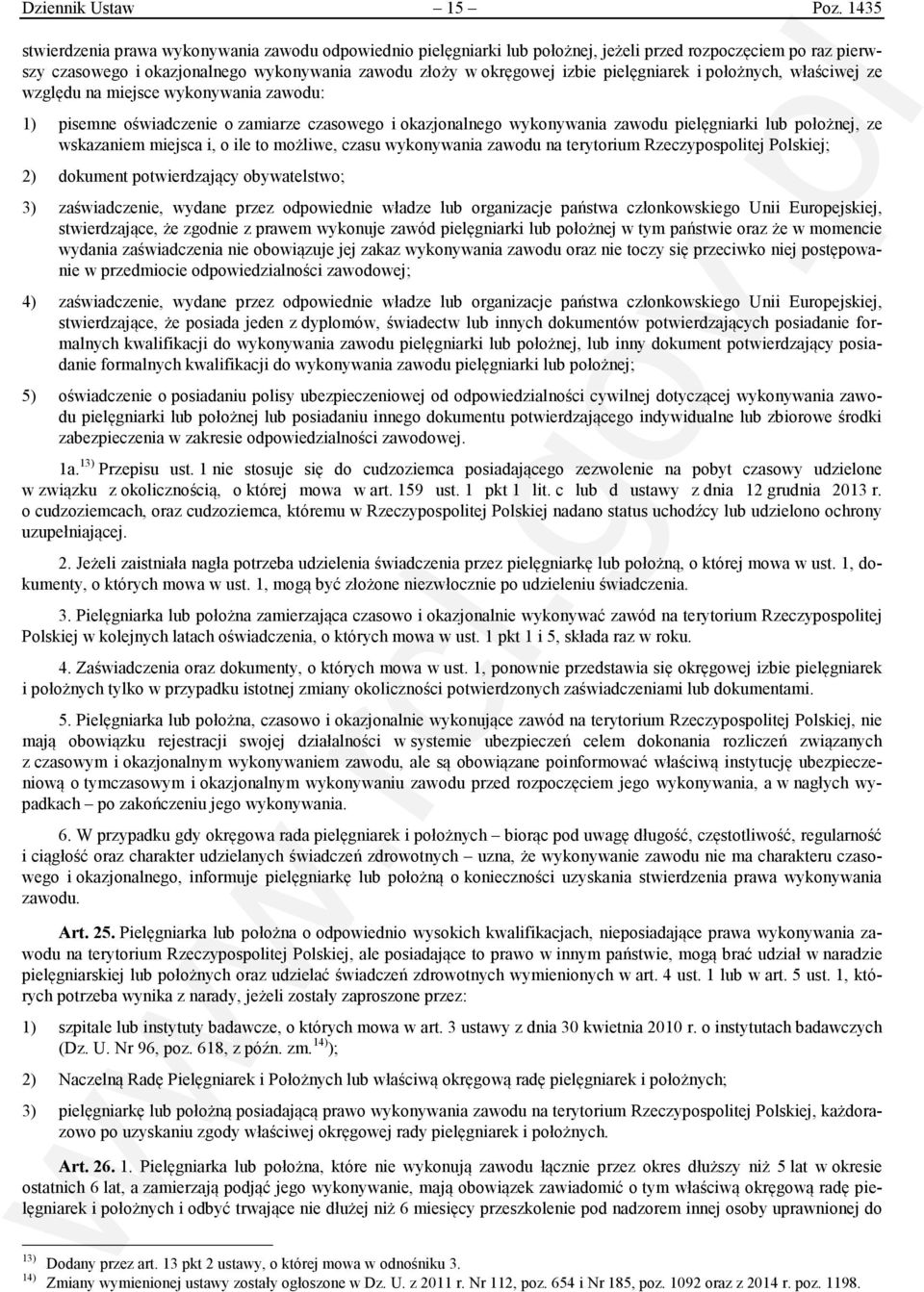 pielęgniarek i położnych, właściwej ze względu na miejsce wykonywania zawodu: 1) pisemne oświadczenie o zamiarze czasowego i okazjonalnego wykonywania zawodu pielęgniarki lub położnej, ze wskazaniem