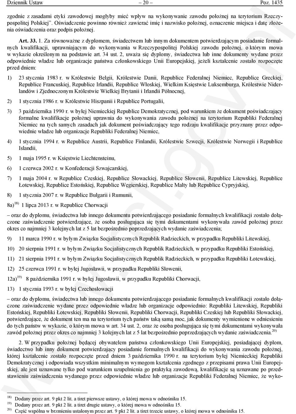 Za równoważne z dyplomem, świadectwem lub innym dokumentem potwierdzającym posiadanie formalnych kwalifikacji, uprawniającym do wykonywania w Rzeczypospolitej Polskiej zawodu położnej, o którym mowa