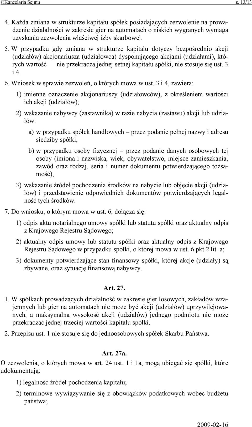 5. W przypadku gdy zmiana w strukturze kapitału dotyczy bezpośrednio akcji (udziałów) akcjonariusza (udziałowca) dysponującego akcjami (udziałami), których wartość nie przekracza jednej setnej