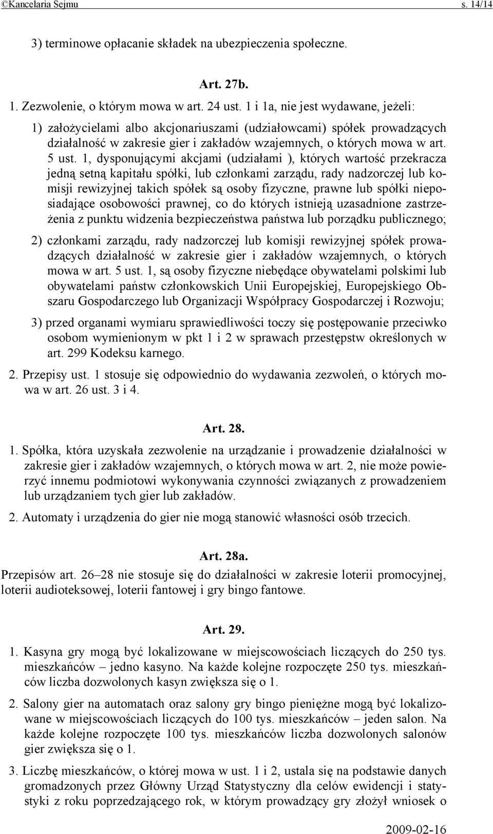 1, dysponującymi akcjami (udziałami ), których wartość przekracza jedną setną kapitału spółki, lub członkami zarządu, rady nadzorczej lub komisji rewizyjnej takich spółek są osoby fizyczne, prawne