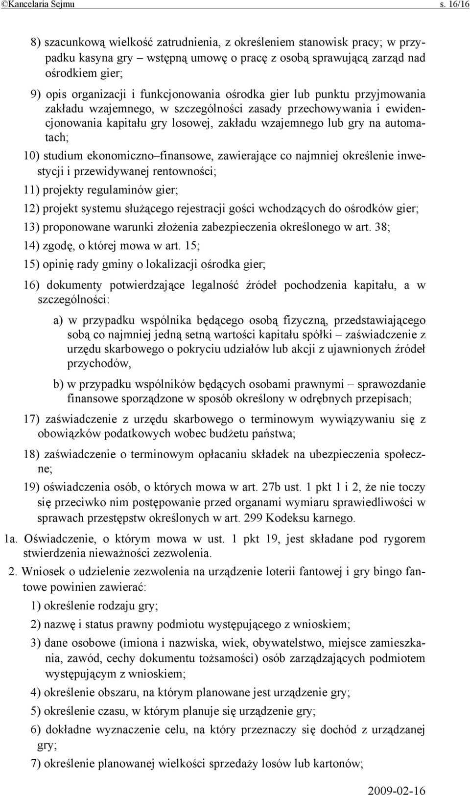 funkcjonowania ośrodka gier lub punktu przyjmowania zakładu wzajemnego, w szczególności zasady przechowywania i ewidencjonowania kapitału gry losowej, zakładu wzajemnego lub gry na automatach; 10)