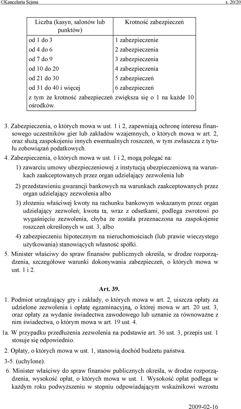 zabezpieczenia 5 zabezpieczeń 6 zabezpieczeń z tym że krotność zabezpieczeń zwiększa się o 1 na każde 10 ośrodków. 3. Zabezpieczenia, o których mowa w ust.