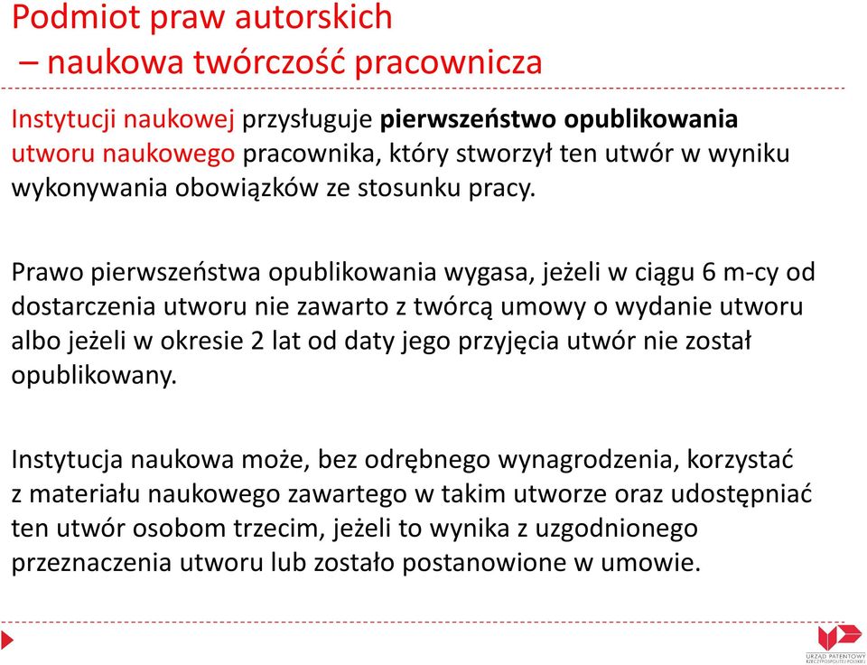 Prawo pierwszeństwa opublikowania wygasa, jeżeli w ciągu 6 m-cyod dostarczenia utworu nie zawarto z twórcą umowy o wydanie utworu albo jeżeli w okresie 2 lat od daty