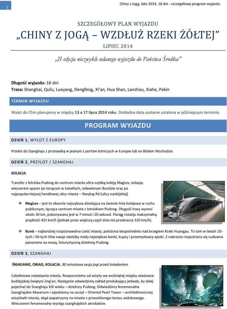 PROGRAM WYJAZDU DZIEŃ 1, WYLOT Z EUROPY Przelot do Szanghaju z przesiadką w jednym z portów lotniczych w Europie lub na Bliskim Wschodzie.