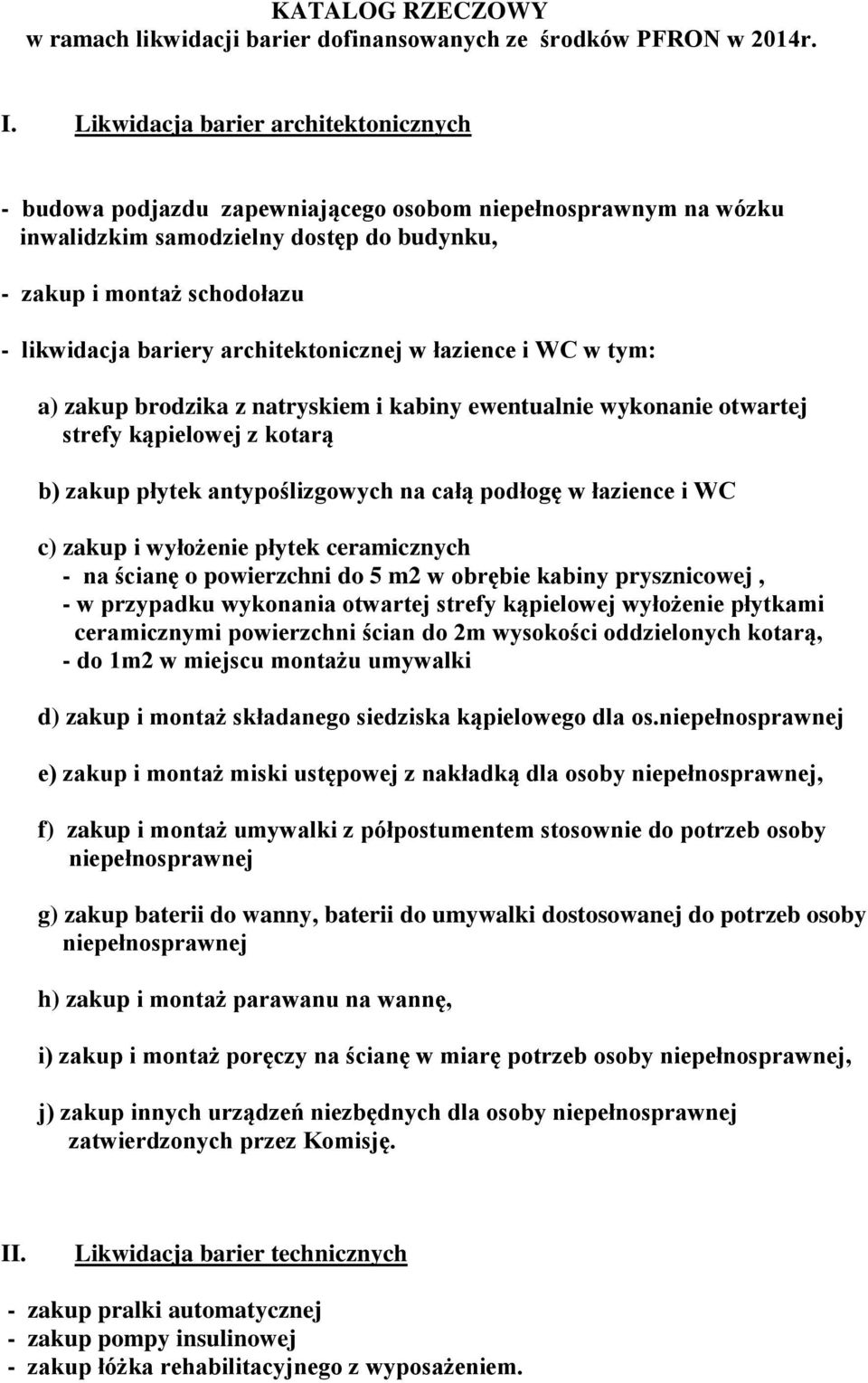 architektonicznej w łazience i WC w tym: a) zakup brodzika z natryskiem i kabiny ewentualnie wykonanie otwartej strefy kąpielowej z kotarą b) zakup płytek antypoślizgowych na całą podłogę w łazience