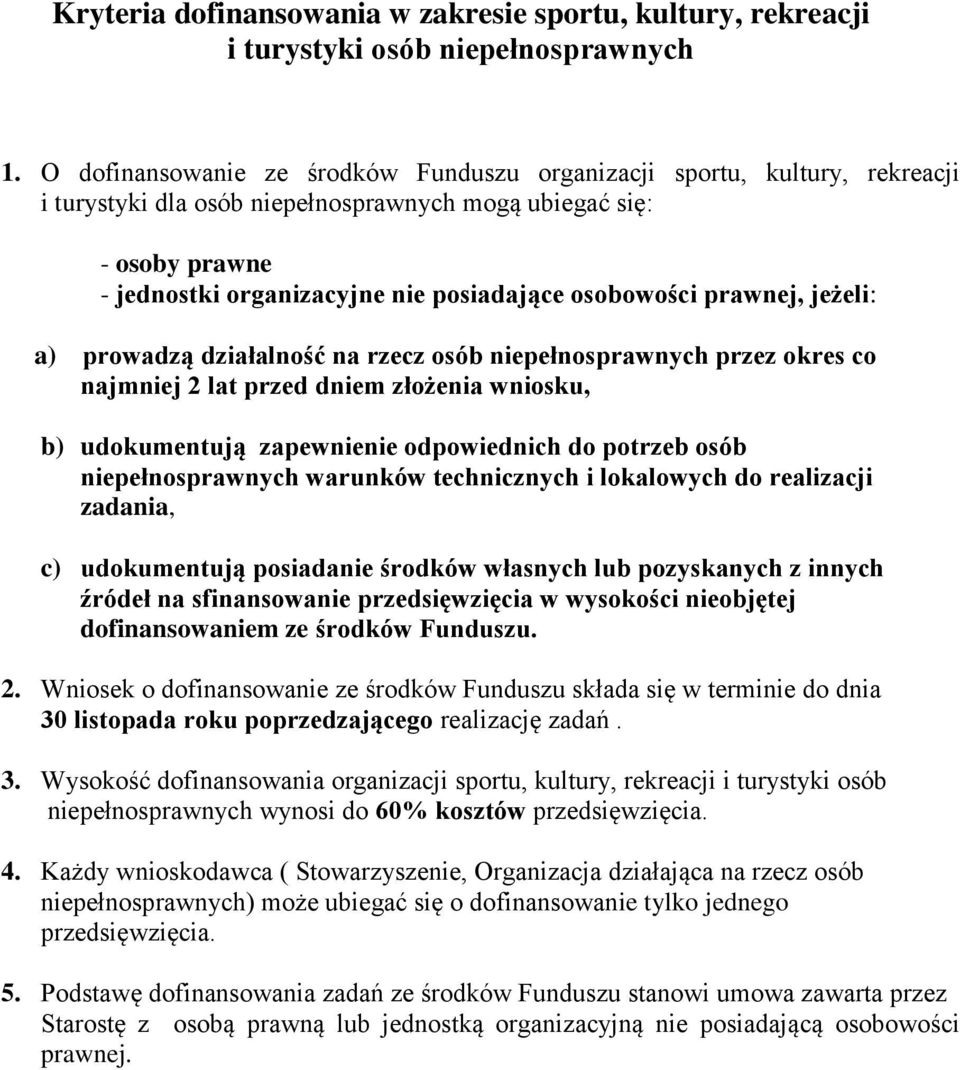 osobowości prawnej, jeżeli: a) prowadzą działalność na rzecz osób niepełnosprawnych przez okres co najmniej 2 lat przed dniem złożenia wniosku, b) udokumentują zapewnienie odpowiednich do potrzeb