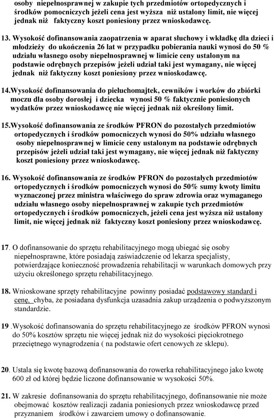 limicie ceny ustalonym na podstawie odrębnych przepisów jeżeli udział taki jest wymagany, nie więcej jednak niż faktyczny koszt poniesiony przez wnioskodawcę. 14.