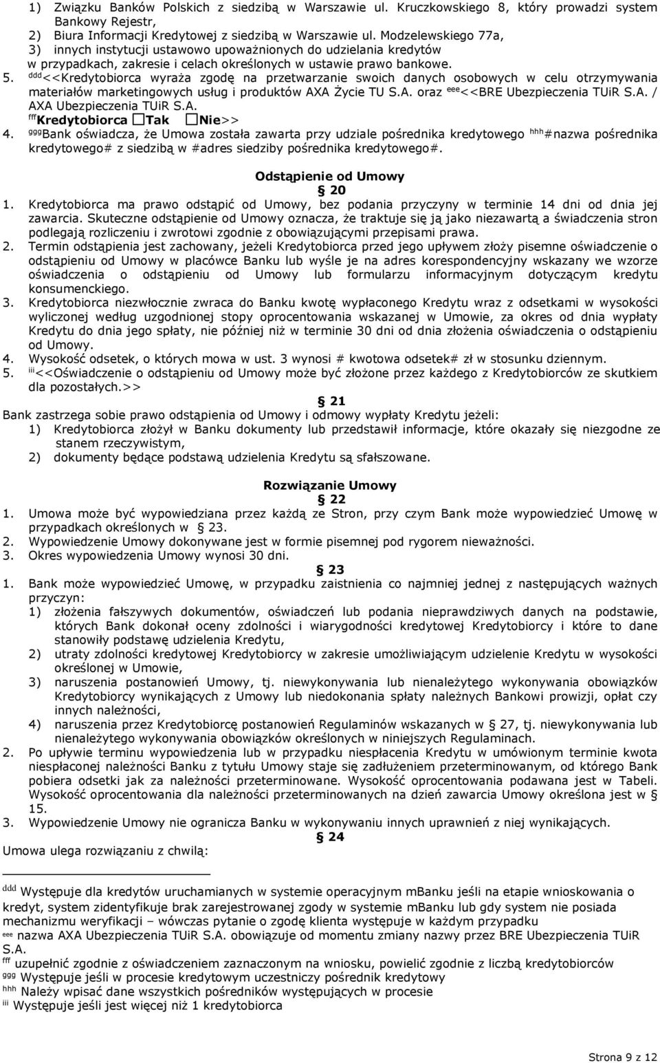 ddd <<Kredytobiorca wyraża zgodę na przetwarzanie swoich danych osobowych w celu otrzymywania materiałów marketingowych usług i produktów AXA Życie TU S.A. oraz eee <<BRE Ubezpieczenia TUiR S.A. / AXA Ubezpieczenia TUiR S.