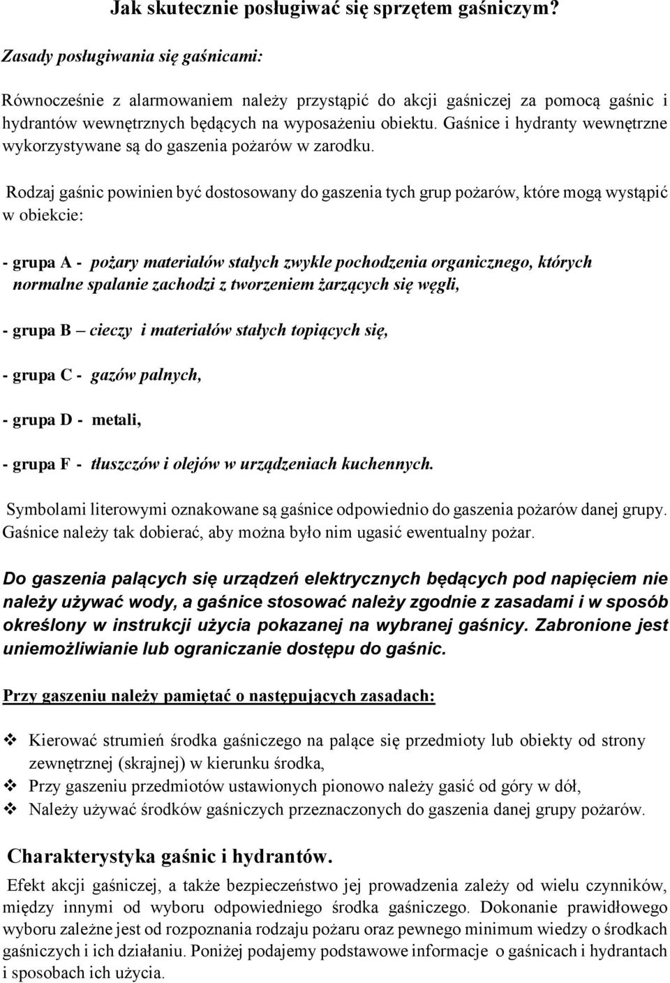 Gaśnice i hydranty wewnętrzne wykorzystywane są do gaszenia pożarów w zarodku.