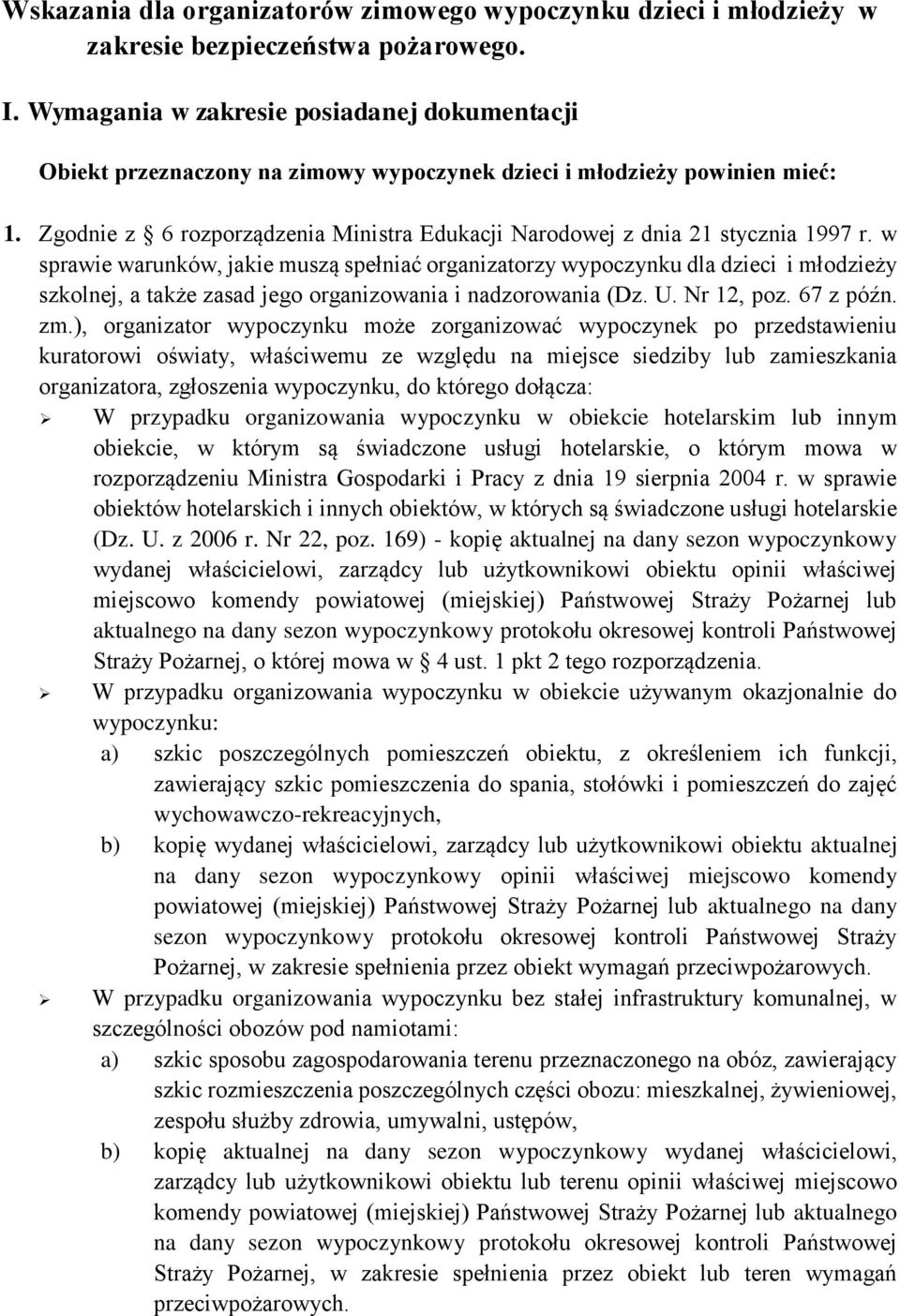 Zgodnie z 6 rozporządzenia Ministra Edukacji Narodowej z dnia 21 stycznia 1997 r.